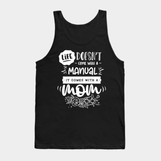 Life doesn't come with a manual it comes with a mom Tank Top